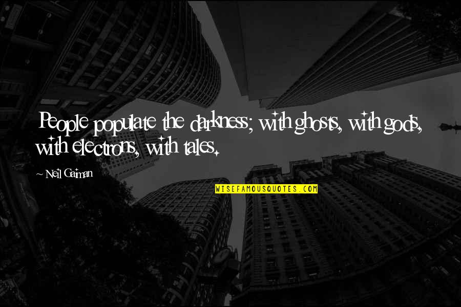 Fendre La Quotes By Neil Gaiman: People populate the darkness; with ghosts, with gods,