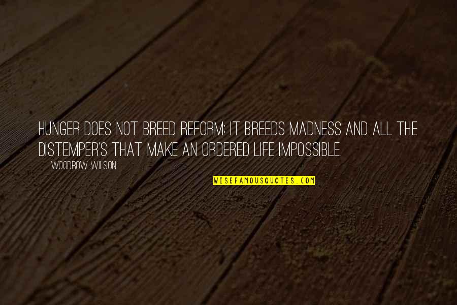 Fendre La Quotes By Woodrow Wilson: Hunger does not breed reform; it breeds madness