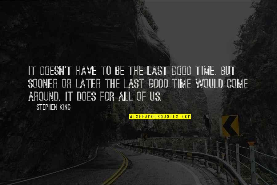 Fendrich Rainhard Quotes By Stephen King: It doesn't have to be the last good