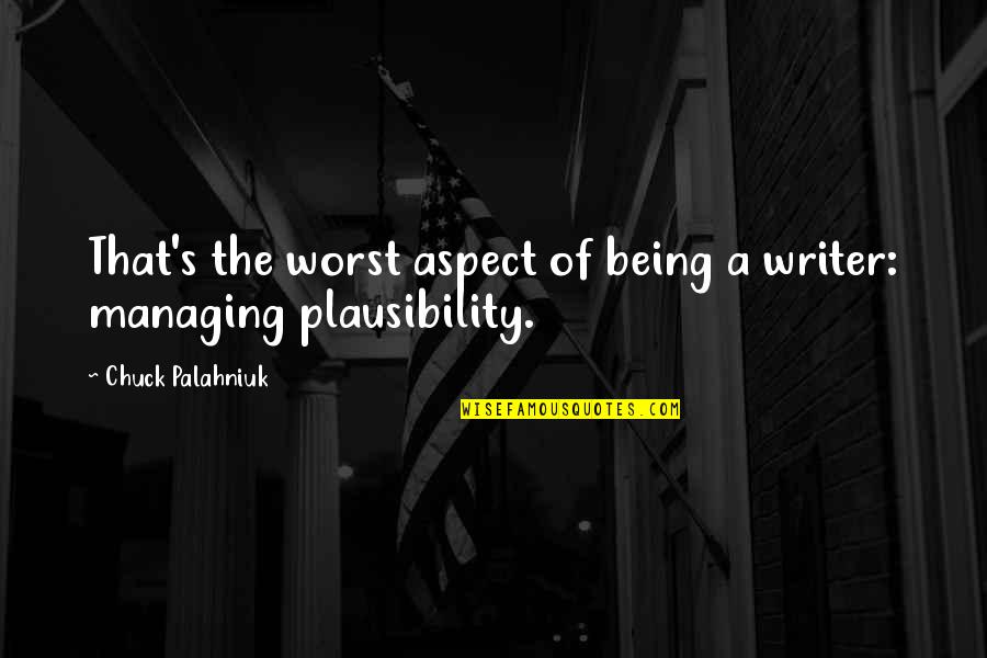Fendu Boulangerie Quotes By Chuck Palahniuk: That's the worst aspect of being a writer: Fendu Boulangerie Quotes By Chuck Palahniuk: That's the worst aspect of being a writer: