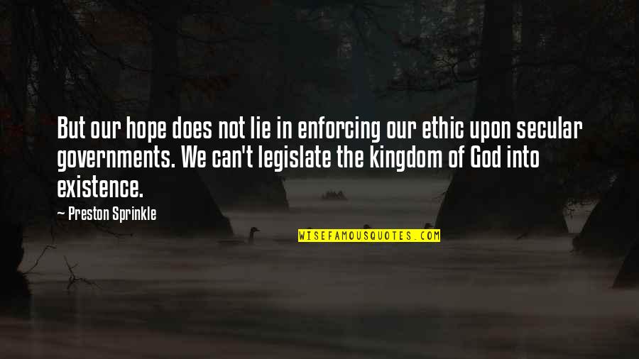 Fendy Foundation Quotes By Preston Sprinkle: But our hope does not lie in enforcing Fendy Foundation Quotes By Preston Sprinkle: But our hope does not lie in enforcing