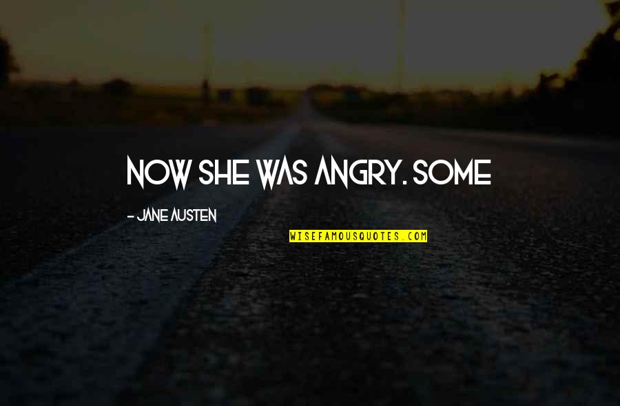 Feneberg Angebote Quotes By Jane Austen: Now she was angry. Some