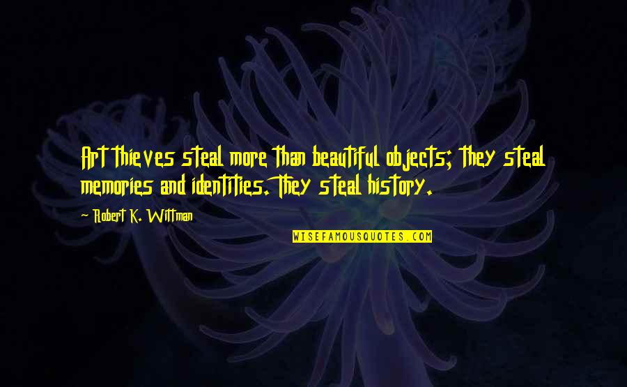 Feneberg Buchloe Quotes By Robert K. Wittman: Art thieves steal more than beautiful objects; they Feneberg Buchloe Quotes By Robert K. Wittman: Art thieves steal more than beautiful objects; they
