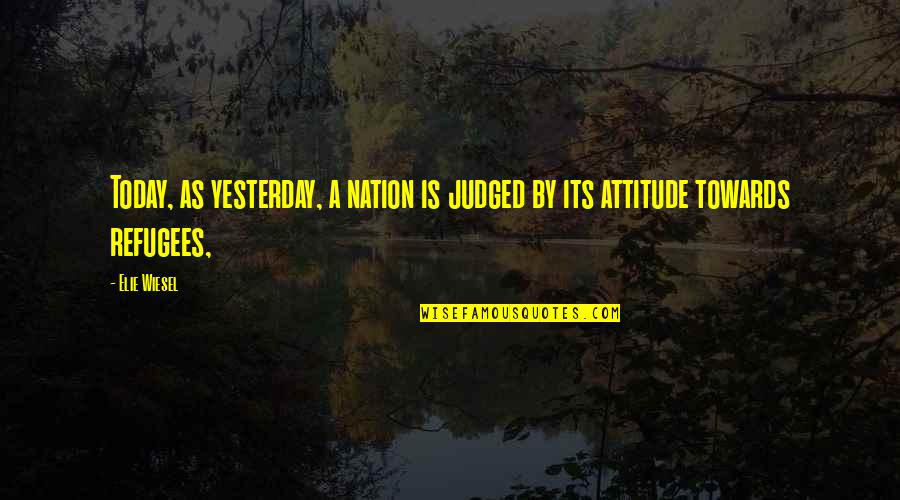 Fenech Quotes By Elie Wiesel: Today, as yesterday, a nation is judged by