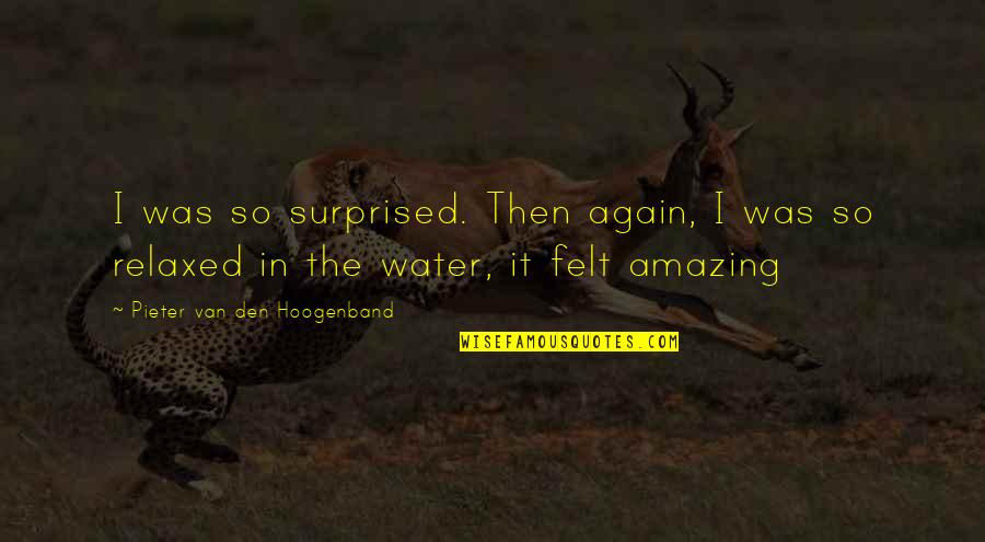Fenech Soler Quotes By Pieter Van Den Hoogenband: I was so surprised. Then again, I was Fenech Soler Quotes By Pieter Van Den Hoogenband: I was so surprised. Then again, I was