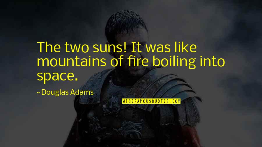 Fenek Na Quotes By Douglas Adams: The two suns! It was like mountains of
