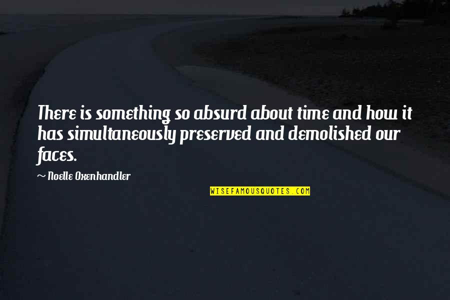 Fenek Na Quotes By Noelle Oxenhandler: There is something so absurd about time and
