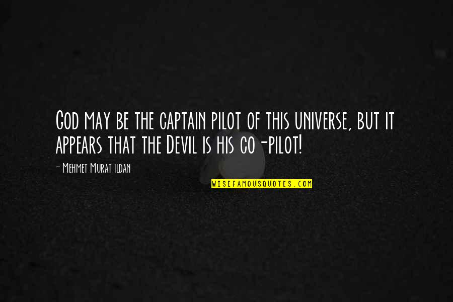 Fenella The Witch Quotes By Mehmet Murat Ildan: God may be the captain pilot of this Fenella The Witch Quotes By Mehmet Murat Ildan: God may be the captain pilot of this