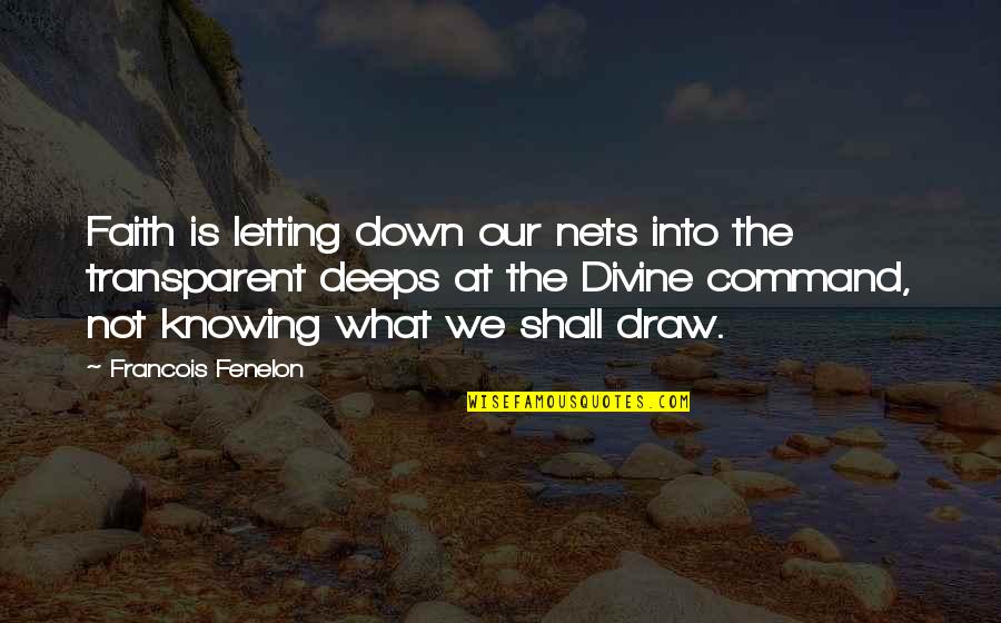 Fenelon Quotes By Francois Fenelon: Faith is letting down our nets into the
