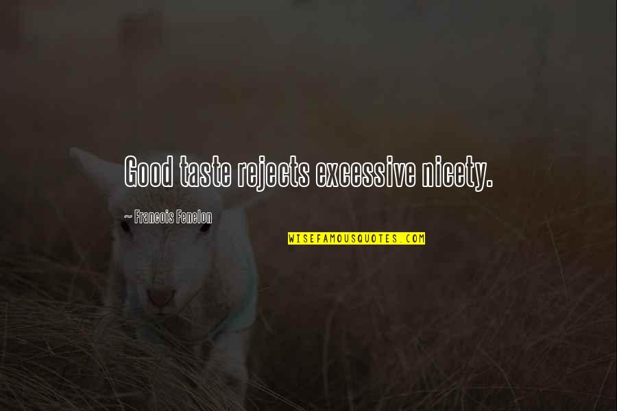 Fenelon Quotes By Francois Fenelon: Good taste rejects excessive nicety.