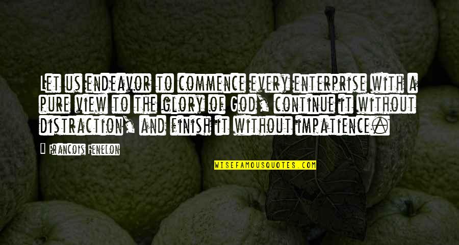 Fenelon Quotes By Francois Fenelon: Let us endeavor to commence every enterprise with