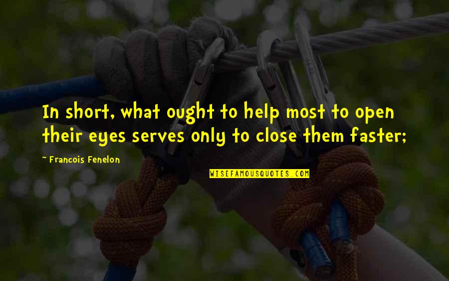Fenelon Quotes By Francois Fenelon: In short, what ought to help most to