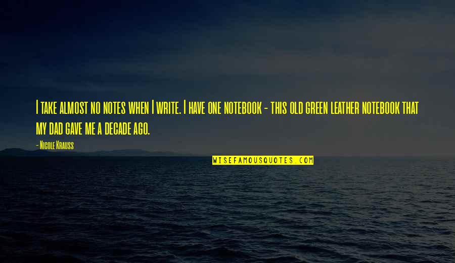 Feneri Per Dirt Quotes By Nicole Krauss: I take almost no notes when I write. Feneri Per Dirt Quotes By Nicole Krauss: I take almost no notes when I write.