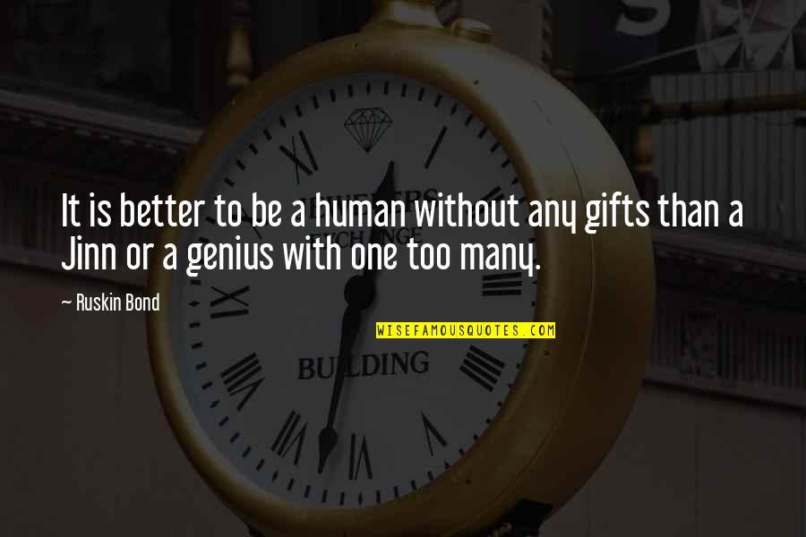 Fenerin Maci Quotes By Ruskin Bond: It is better to be a human without Fenerin Maci Quotes By Ruskin Bond: It is better to be a human without