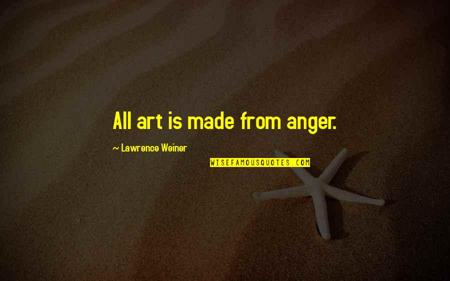 Feneriol Quotes By Lawrence Weiner: All art is made from anger. Feneriol Quotes By Lawrence Weiner: All art is made from anger.