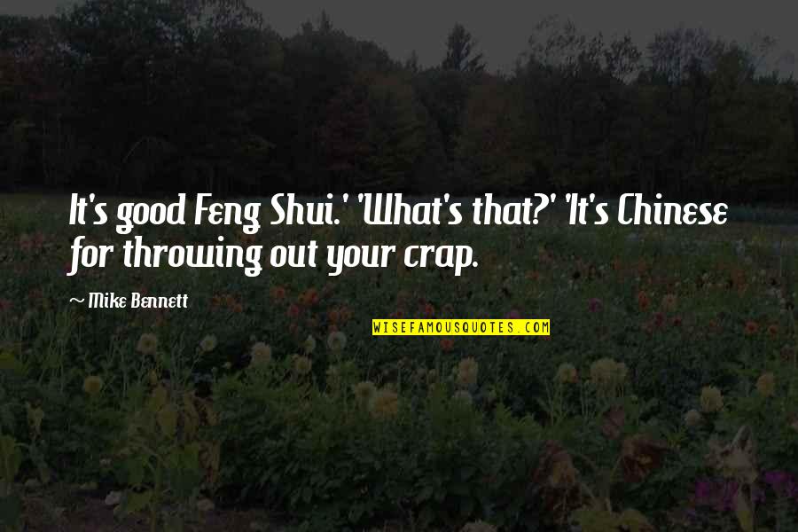 Feng Shui Quotes By Mike Bennett: It's good Feng Shui.' 'What's that?' 'It's Chinese