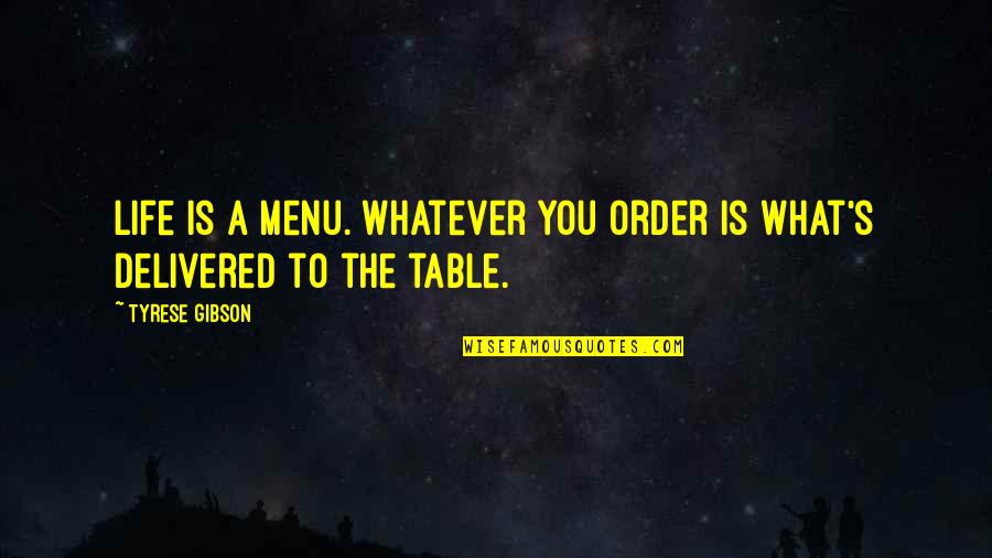 Fen'harel Quotes By Tyrese Gibson: Life is a menu. Whatever you order is