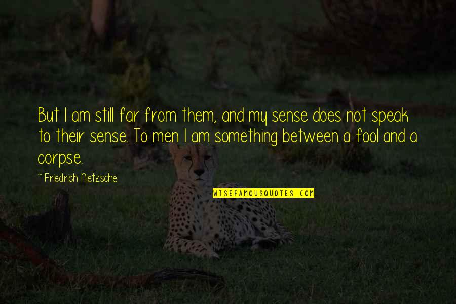 Fenholt Youtube Quotes By Friedrich Nietzsche: But I am still far from them, and