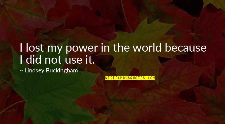 Fenholt Youtube Quotes By Lindsey Buckingham: I lost my power in the world because