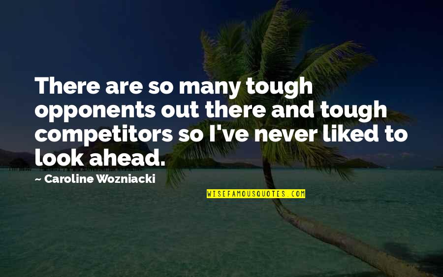 Fenian Quotes By Caroline Wozniacki: There are so many tough opponents out there Fenian Quotes By Caroline Wozniacki: There are so many tough opponents out there
