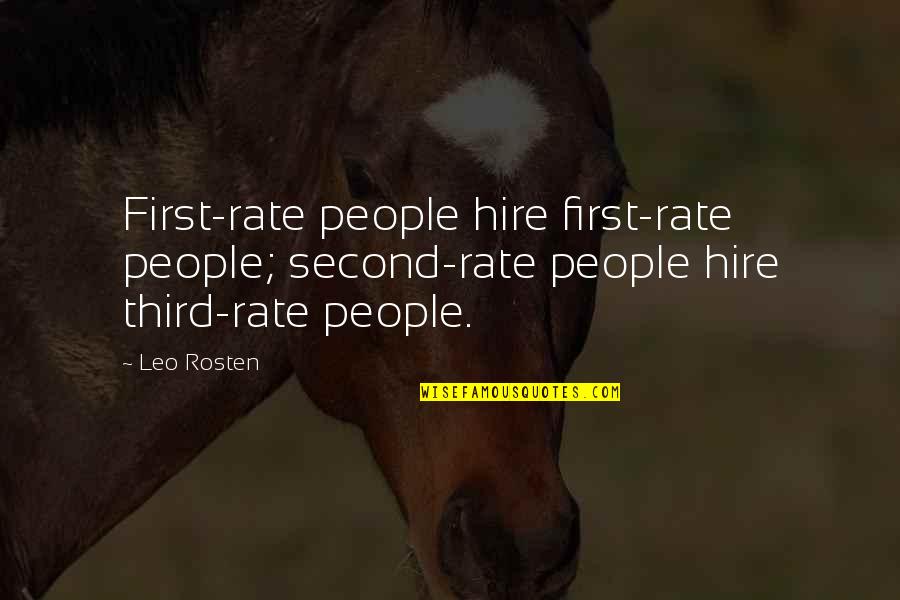 Fenichel Md Quotes By Leo Rosten: First-rate people hire first-rate people; second-rate people hire