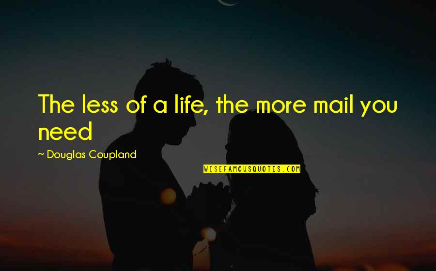 Fenicula Quotes By Douglas Coupland: The less of a life, the more mail