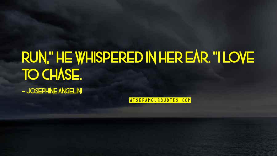 Fenicula Quotes By Josephine Angelini: Run," he whispered in her ear. "I love