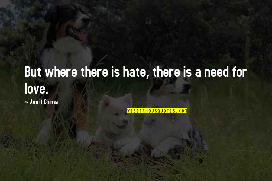 Fenig Fox Quotes By Amrit Chima: But where there is hate, there is a