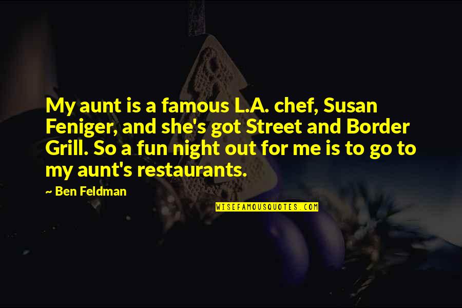 Feniger Quotes By Ben Feldman: My aunt is a famous L.A. chef, Susan