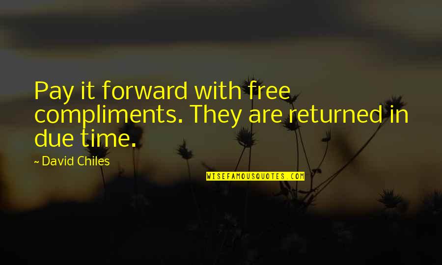 Feniger Quotes By David Chiles: Pay it forward with free compliments. They are