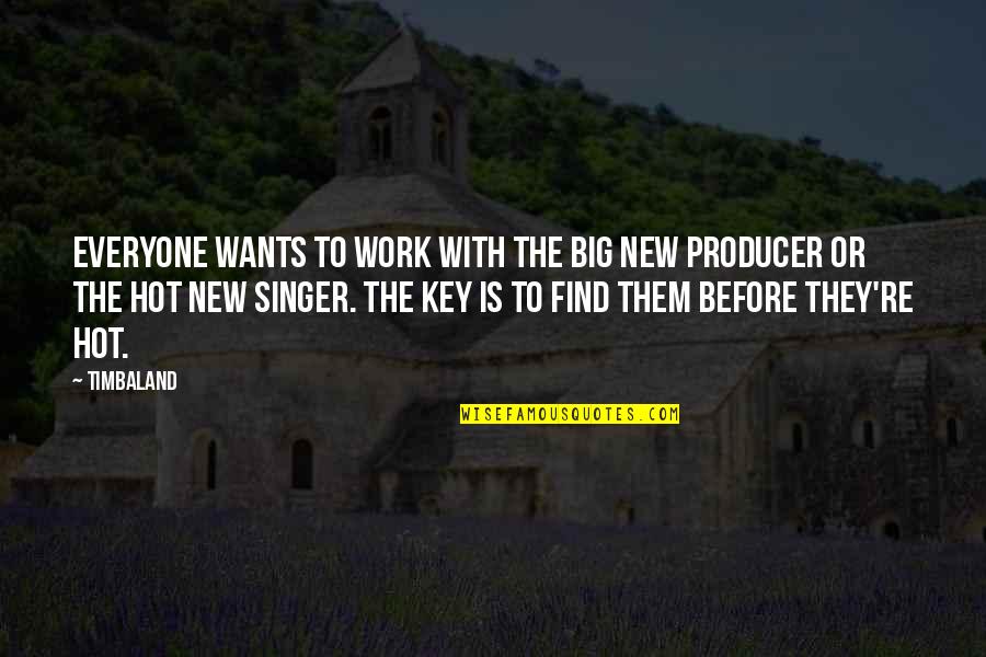 Fenigstein Kaufman Quotes By Timbaland: Everyone wants to work with the big new Fenigstein Kaufman Quotes By Timbaland: Everyone wants to work with the big new