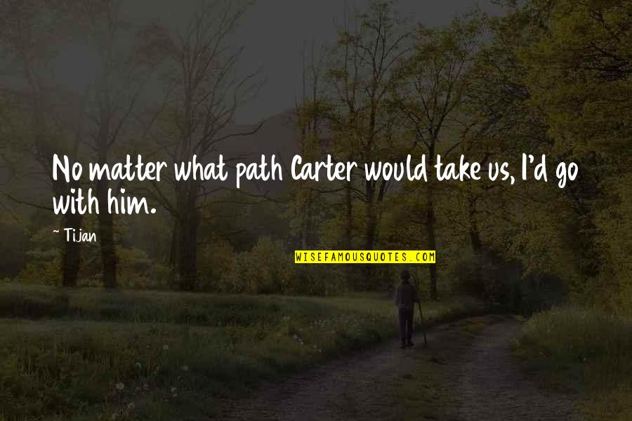 Fenili Button Quotes By Tijan: No matter what path Carter would take us,