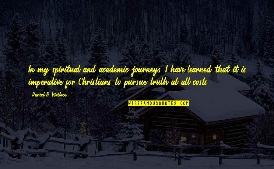 Fenility Quotes By Daniel B. Wallace: In my spiritual and academic journeys, I have Fenility Quotes By Daniel B. Wallace: In my spiritual and academic journeys, I have