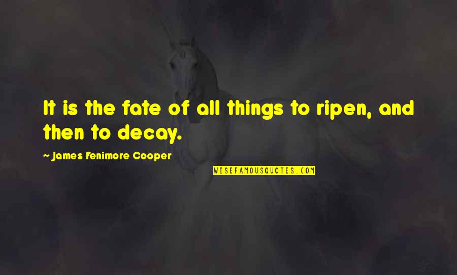 Fenimore Cooper Quotes By James Fenimore Cooper: It is the fate of all things to