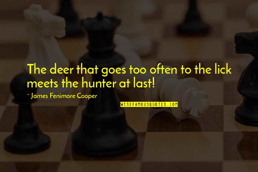 Fenimore Cooper Quotes By James Fenimore Cooper: The deer that goes too often to the