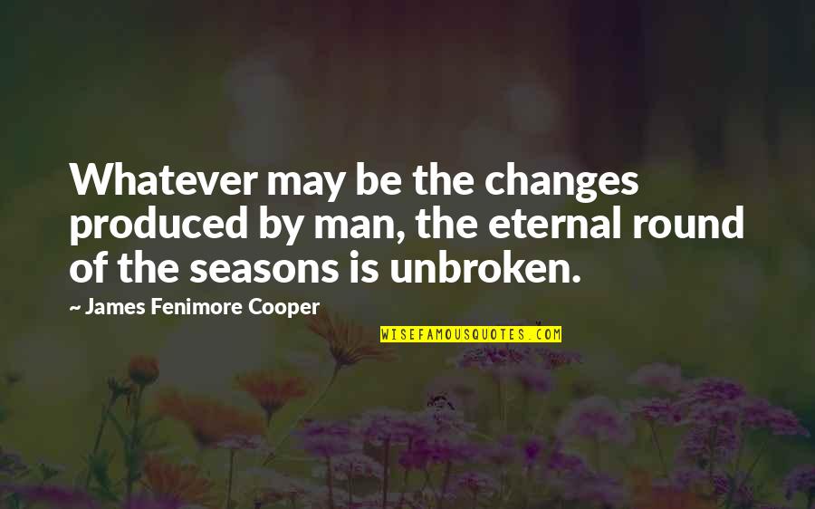 Fenimore Cooper Quotes By James Fenimore Cooper: Whatever may be the changes produced by man,