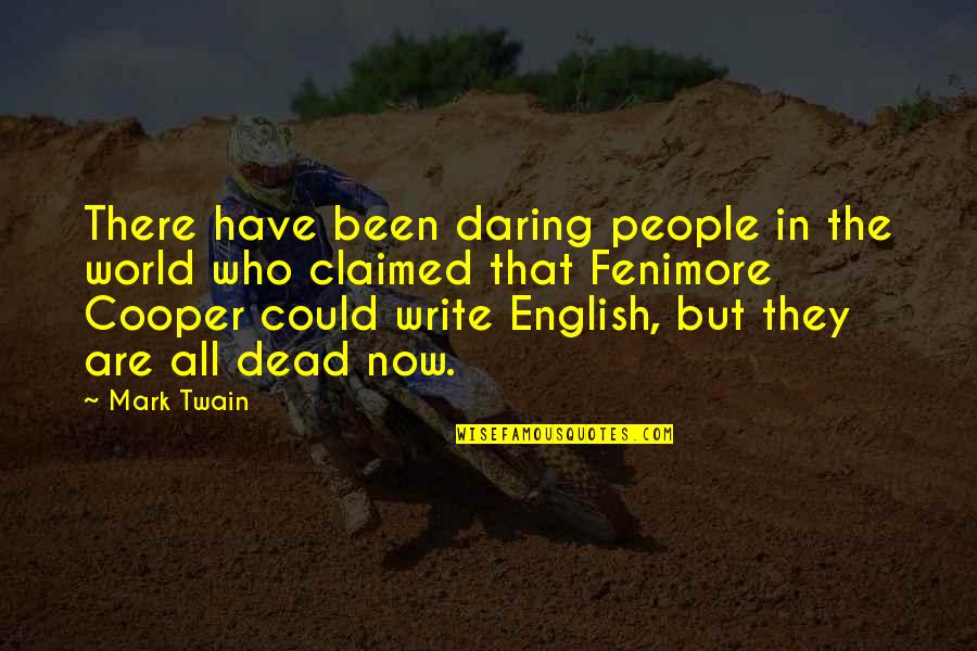 Fenimore Cooper Quotes By Mark Twain: There have been daring people in the world