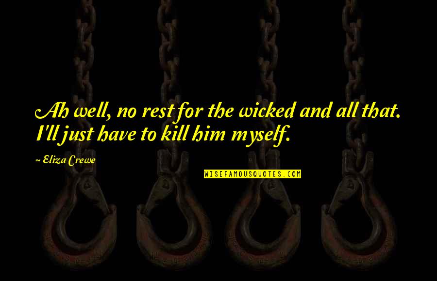 Fenkell Glass Quotes By Eliza Crewe: Ah well, no rest for the wicked and
