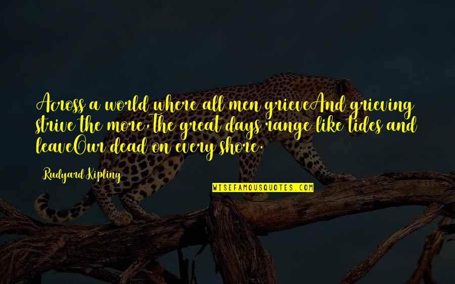 Fenland Group Quotes By Rudyard Kipling: Across a world where all men grieveAnd grieving