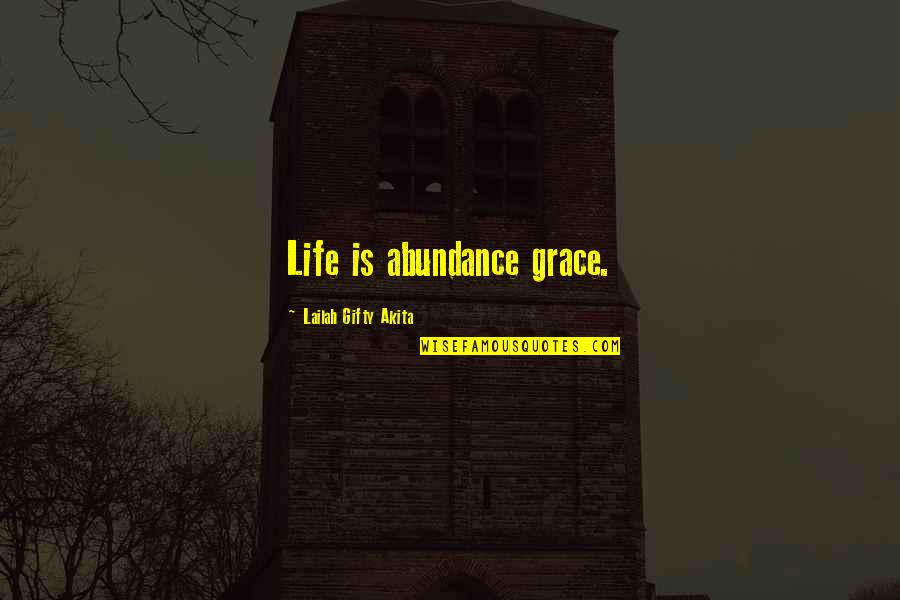 Fenland Quotes By Lailah Gifty Akita: Life is abundance grace. Fenland Quotes By Lailah Gifty Akita: Life is abundance grace.