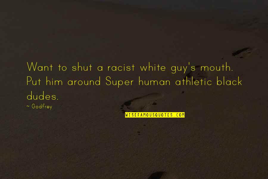 Fennekin Pokemon Quotes By Godfrey: Want to shut a racist white guy's mouth.