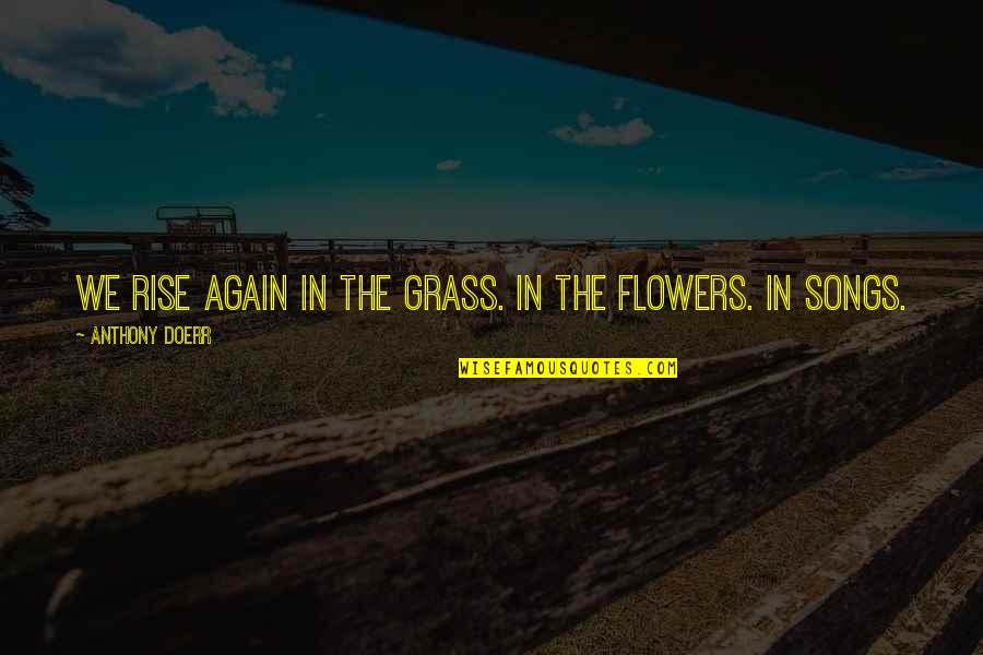 Fenneman Craig Quotes By Anthony Doerr: We rise again in the grass. In the Fenneman Craig Quotes By Anthony Doerr: We rise again in the grass. In the