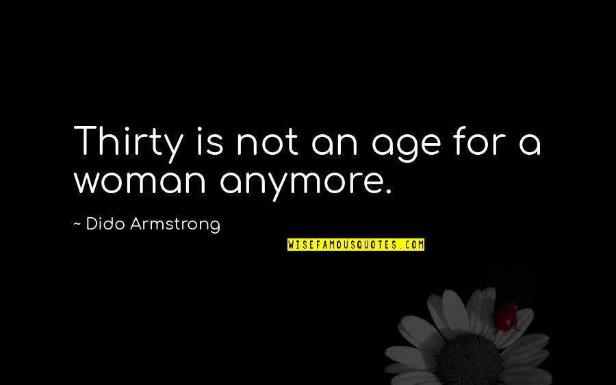Fenner Quotes By Dido Armstrong: Thirty is not an age for a woman