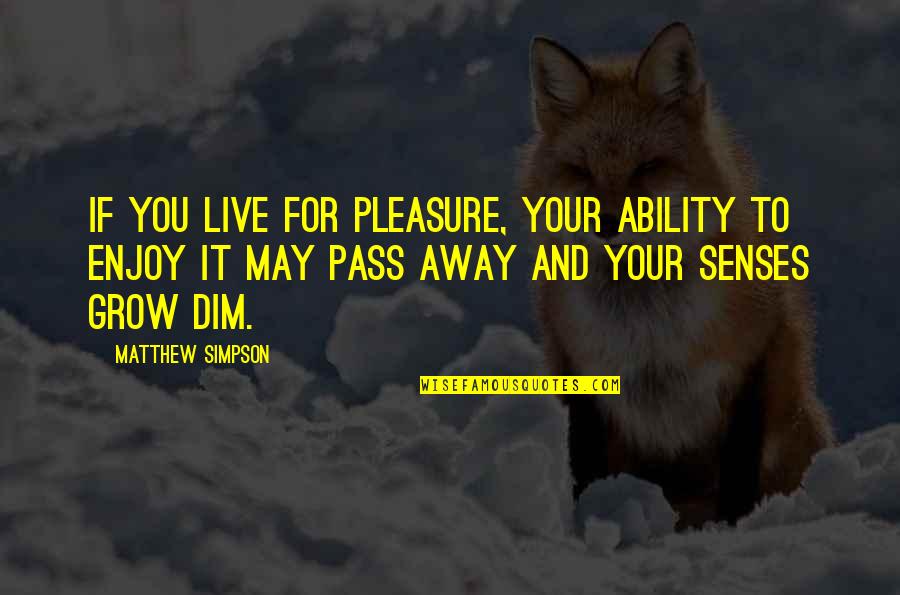 Fennessy Lake Quotes By Matthew Simpson: If you live for pleasure, your ability to