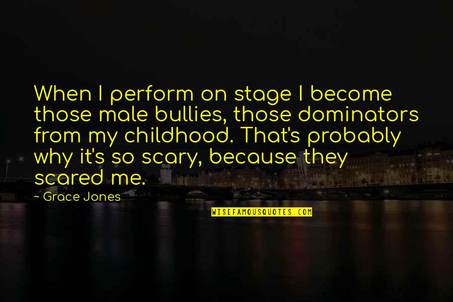 Fennig Ag Quotes By Grace Jones: When I perform on stage I become those