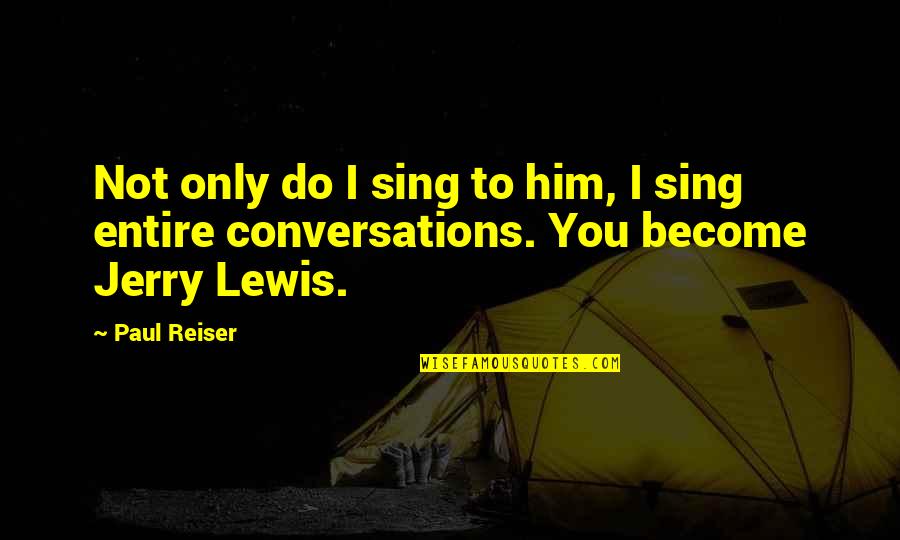 Fennington Fox Quotes By Paul Reiser: Not only do I sing to him, I