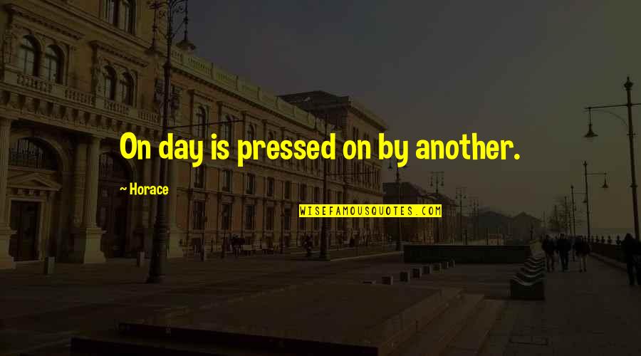 Fennos Paradox Quotes By Horace: On day is pressed on by another. Fennos Paradox Quotes By Horace: On day is pressed on by another.