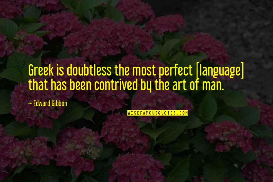Fennoscandian Quotes By Edward Gibbon: Greek is doubtless the most perfect [language] that