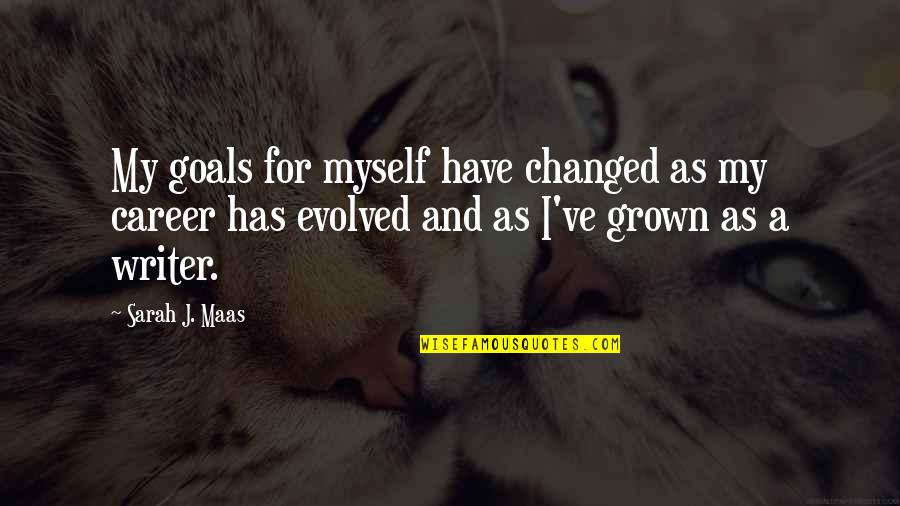 Fenntart S Quotes By Sarah J. Maas: My goals for myself have changed as my