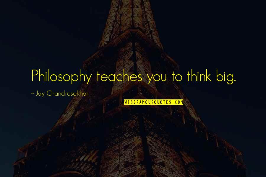 Fenomenal Adalah Quotes By Jay Chandrasekhar: Philosophy teaches you to think big.